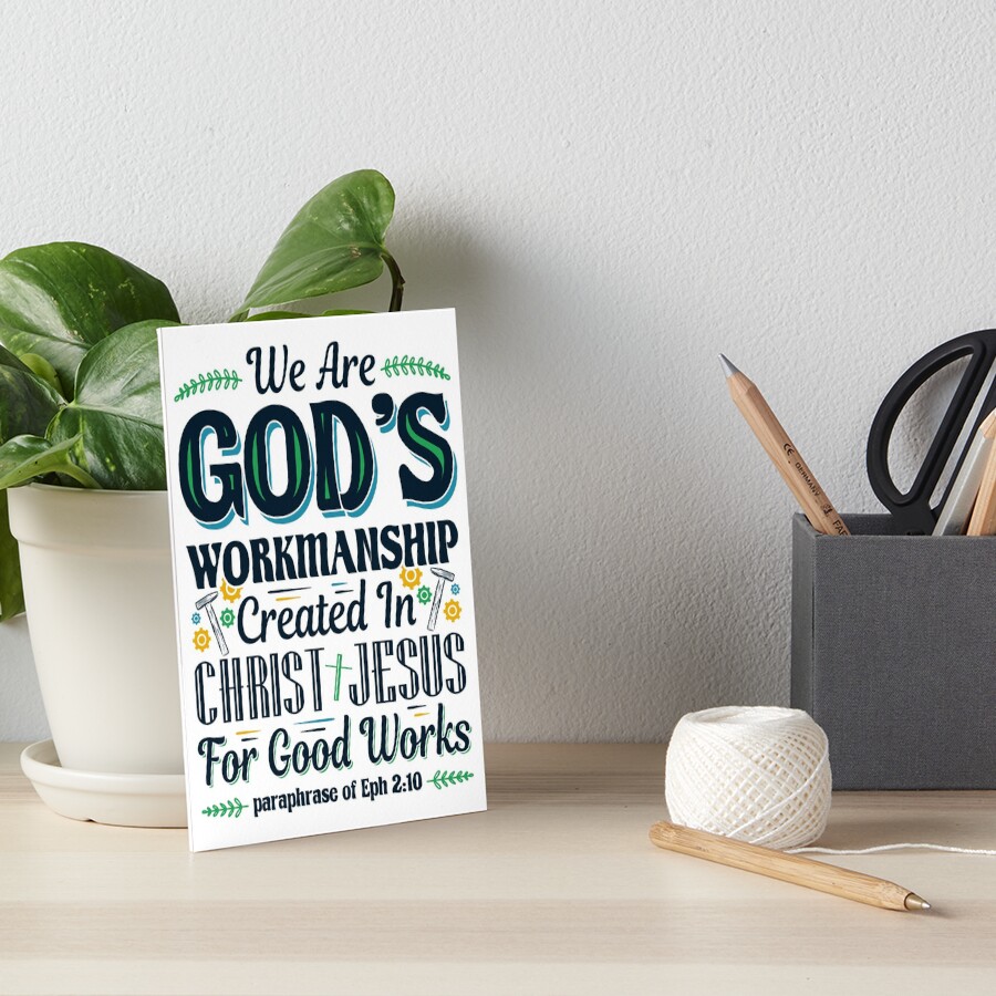 "We are God’s workmanship, created in Christ Jesus for good works ...