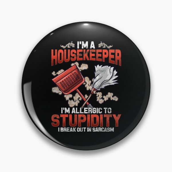 Item preview, I'm a Housekeeper I'm Allergic To Stupidity I Break Out in Sarcasm   designed and sold by Mrpotts73.