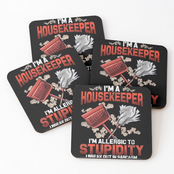 Item preview, I'm a Housekeeper I'm Allergic To Stupidity I Break Out in Sarcasm   designed and sold by Mrpotts73.