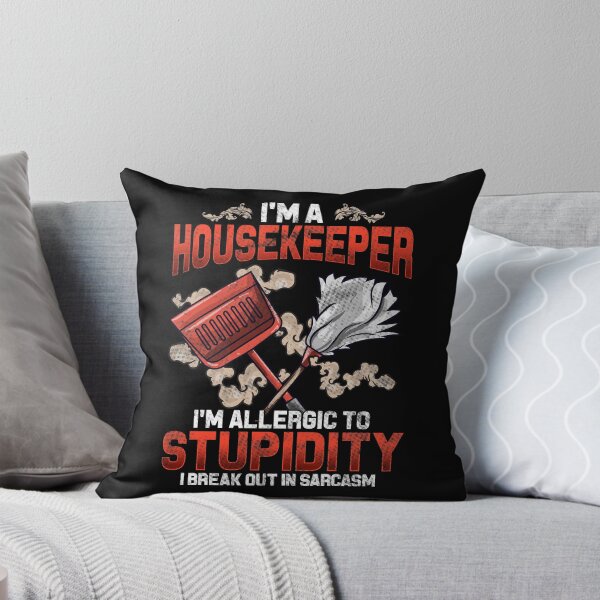 Item preview, I'm a Housekeeper I'm Allergic To Stupidity I Break Out in Sarcasm   designed and sold by Mrpotts73.