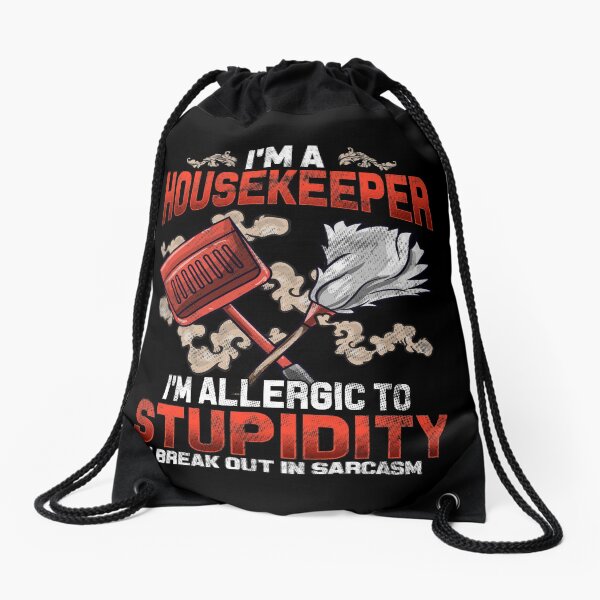 Item preview, I'm a Housekeeper I'm Allergic To Stupidity I Break Out in Sarcasm   designed and sold by Mrpotts73.