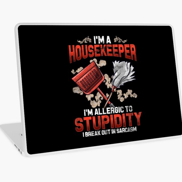 Item preview, I'm a Housekeeper I'm Allergic To Stupidity I Break Out in Sarcasm   designed and sold by Mrpotts73.