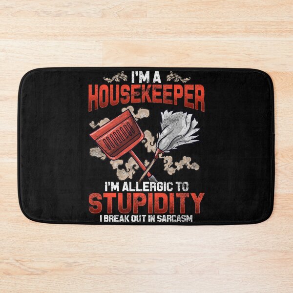 Item preview, I'm a Housekeeper I'm Allergic To Stupidity I Break Out in Sarcasm   designed and sold by Mrpotts73.