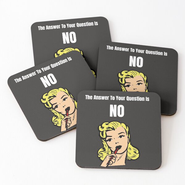 Item preview, The Answer To Your Question Is No! designed and sold by TastySpace.