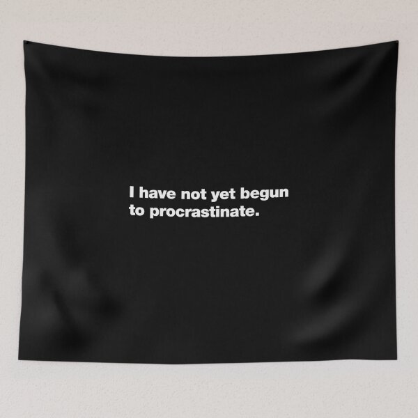 Item preview, I have not yet begun to procrastinate. designed and sold by dualogy.