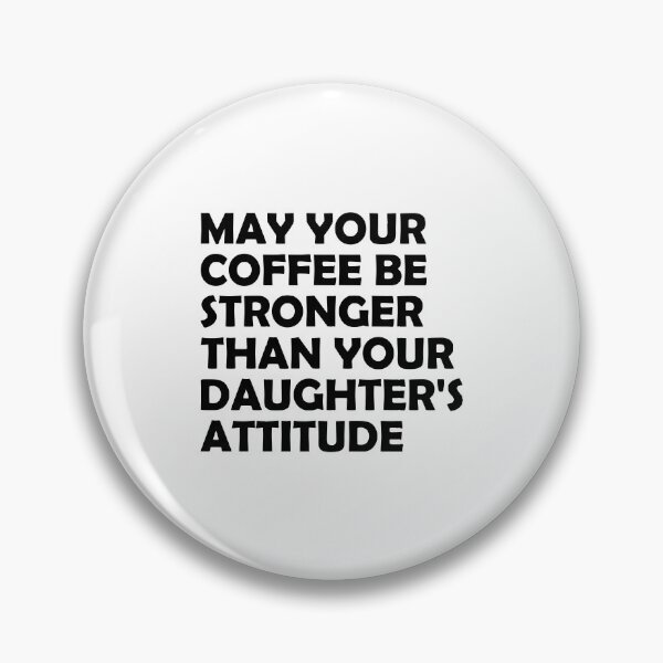 Item preview, May Your Coffee Be Stronger Than Your Daughter's Attitude designed and sold by T-shirt For You.