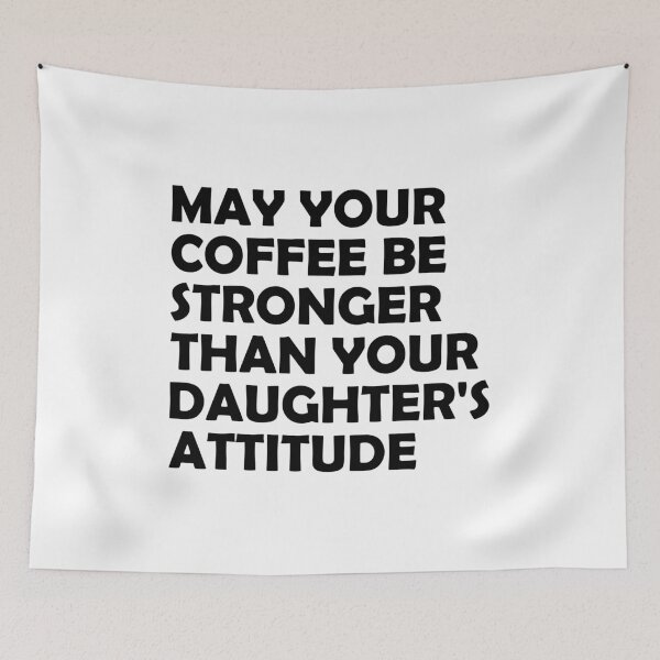 Item preview, May Your Coffee Be Stronger Than Your Daughter's Attitude designed and sold by T-shirt For You.