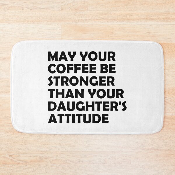 Item preview, May Your Coffee Be Stronger Than Your Daughter's Attitude designed and sold by T-shirt For You.