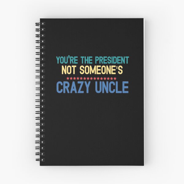 Item preview, youre the president not someones crazy uncle designed and sold by CodingForTech.