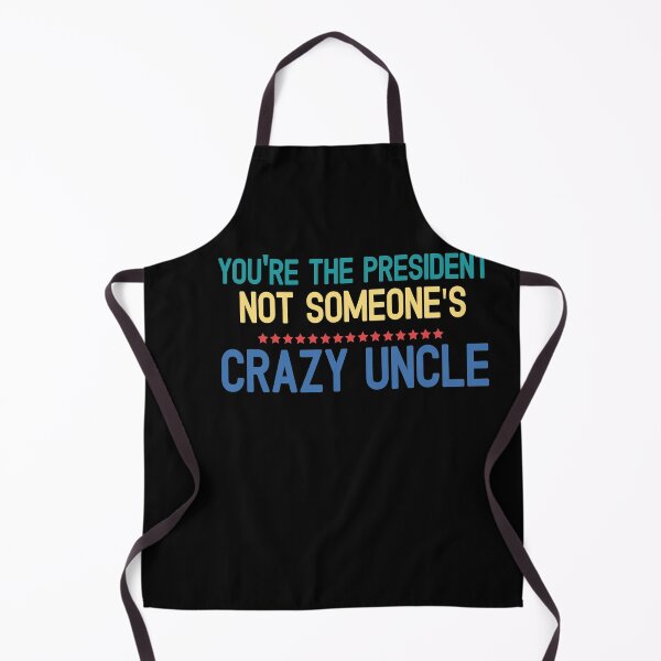 Item preview, youre the president not someones crazy uncle designed and sold by CodingForTech.