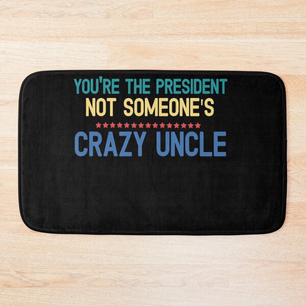 Item preview, youre the president not someones crazy uncle designed and sold by CodingForTech.