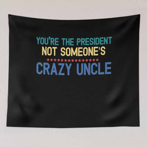 Item preview, youre the president not someones crazy uncle designed and sold by CodingForTech.