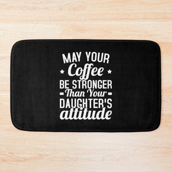 Item preview, May Your Coffee Be Stronger Than Your Daughter's Attitude designed and sold by T-shirt For You.