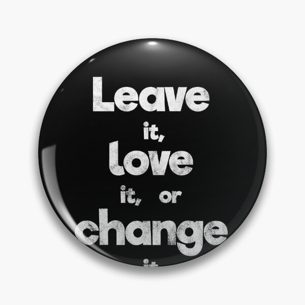 Artikelvorschau, Leave it, love it, or change it schöner Spruch entworfen und verkauft von Marco Damm.