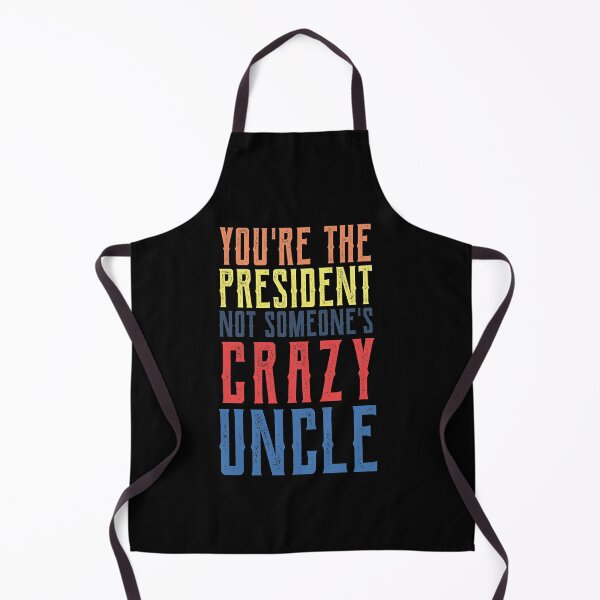 Item preview, youre the president not someones crazy uncle designed and sold by CodingForTech.