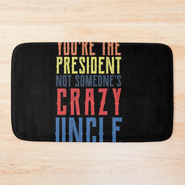 Item preview, youre the president not someones crazy uncle designed and sold by CodingForTech.