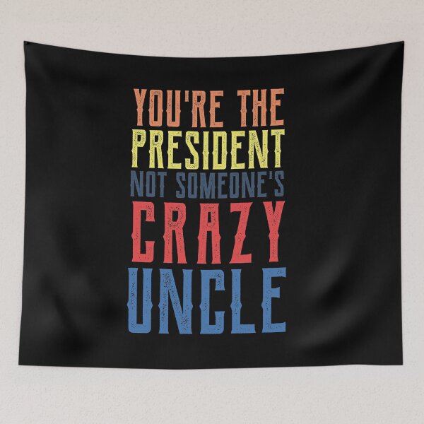 Item preview, youre the president not someones crazy uncle designed and sold by CodingForTech.