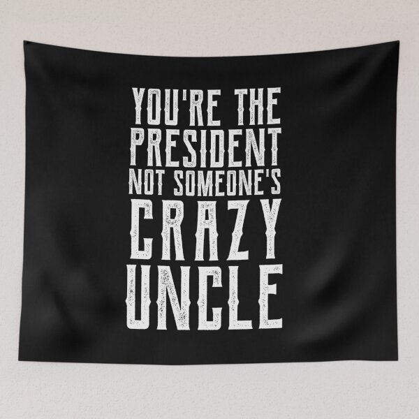 Item preview, youre the president not someones crazy uncle designed and sold by CodingForTech.