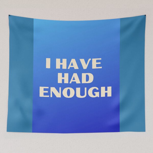 Item preview, I'VE HAD ENOUGH designed and sold by Delicarte.