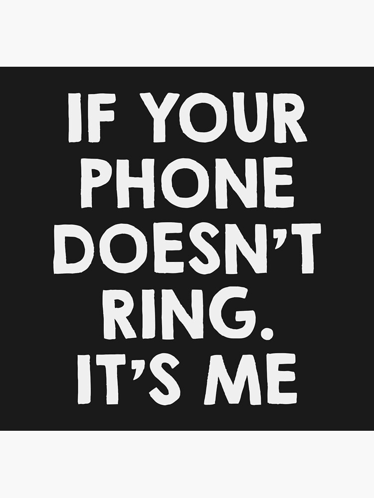 IF YOUR PHONE DOESN'T RING IT'S ME. FUNNY T-SHIRT DESIGN. 15699140 Vector  Art at Vecteezy