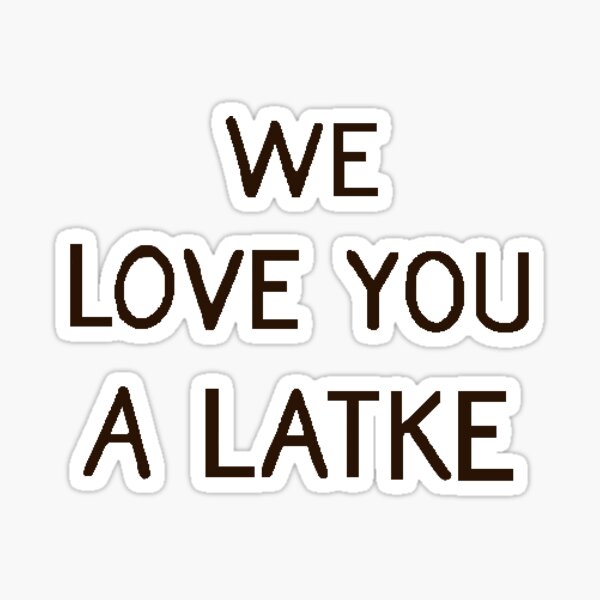 We Love You A Latke Sticker