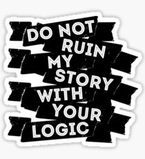 Do Not Ruin My Story With Your Logic Sticker
