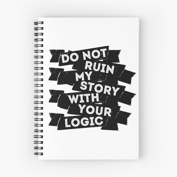 Item preview, Do Not Ruin My Story With Your Logic designed and sold by piecesofrie.