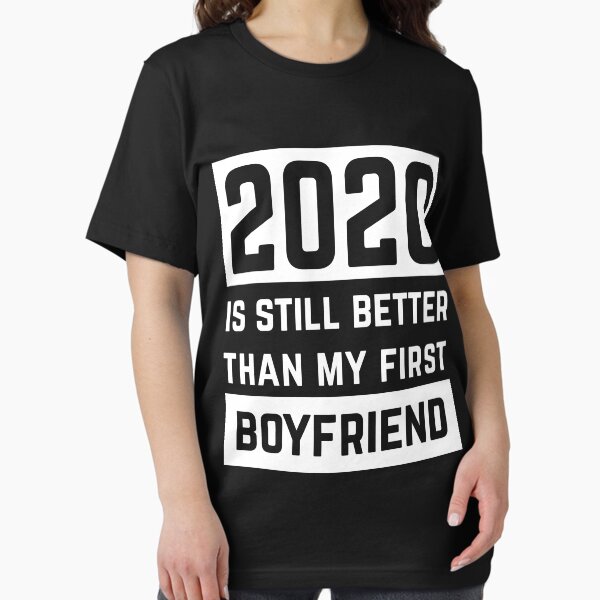 Item preview, 2020 Is Still Better Than My First Boyfriend designed and sold by ProjecTees.
