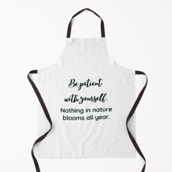 Item preview, Be patient with yourself. Nothing in nature blooms all year. designed and sold by EnlightParis.
