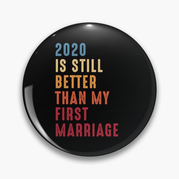 2020 still better than my first marriage shirt