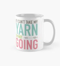 Mug - If I Can't Take My Yarn Mug