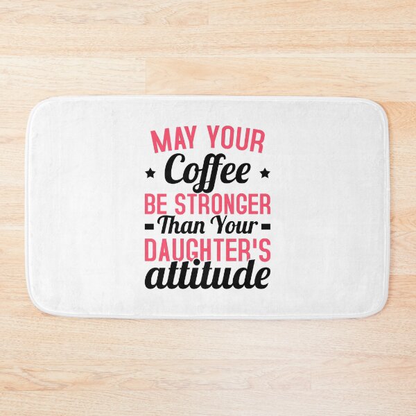 Item preview, May Your Coffee Be Stronger Than Your Daughter's Attitude designed and sold by T-shirt For You.