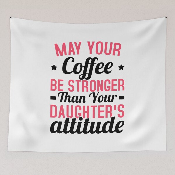 Item preview, May Your Coffee Be Stronger Than Your Daughter's Attitude designed and sold by T-shirt For You.