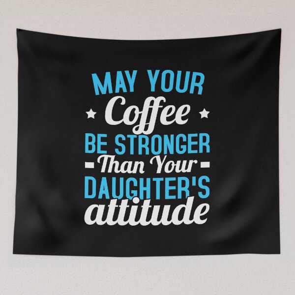 Item preview, May Your Coffee Be Stronger Than Your Daughter's Attitude designed and sold by T-shirt For You.