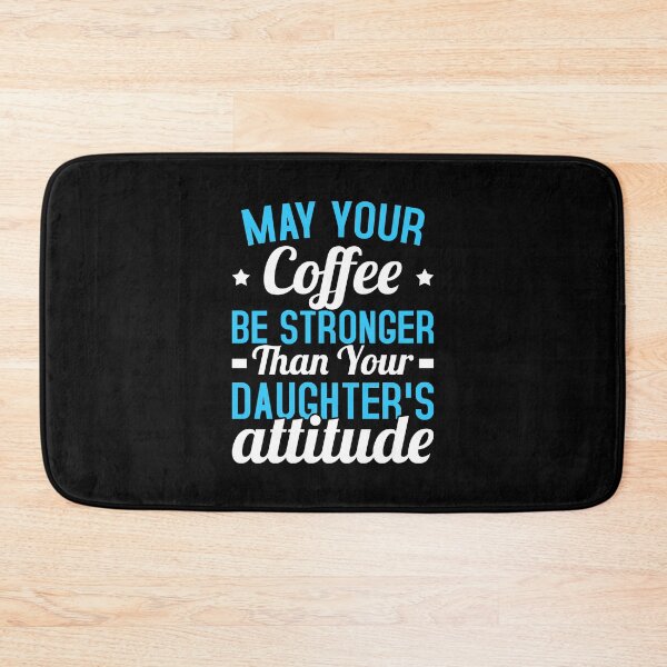 Item preview, May Your Coffee Be Stronger Than Your Daughter's Attitude designed and sold by T-shirt For You.
