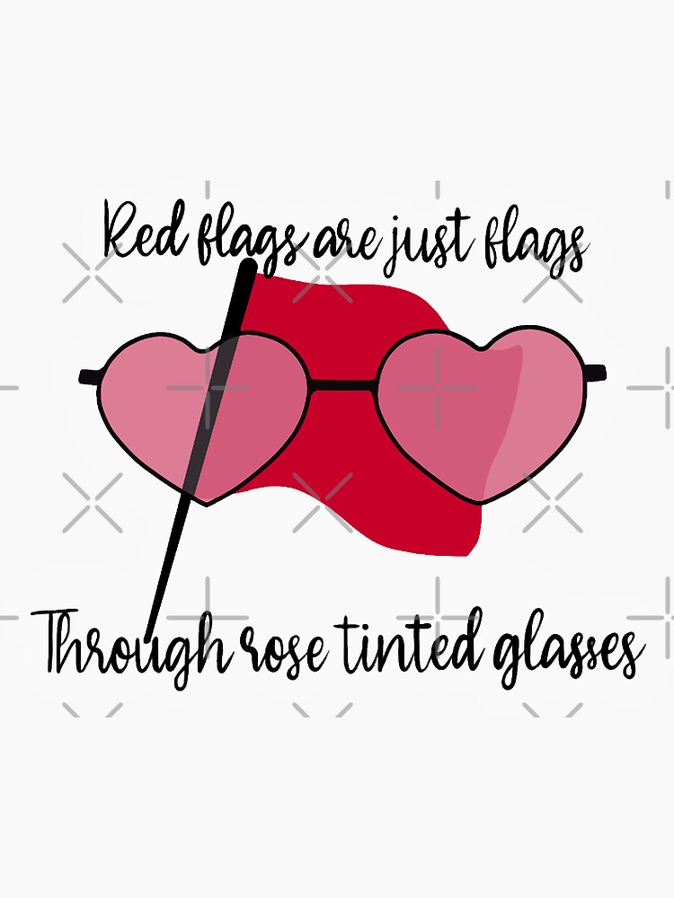 "Red flags are just flags through rose tinted glasses" Sticker for Sale by Moonspiremakes