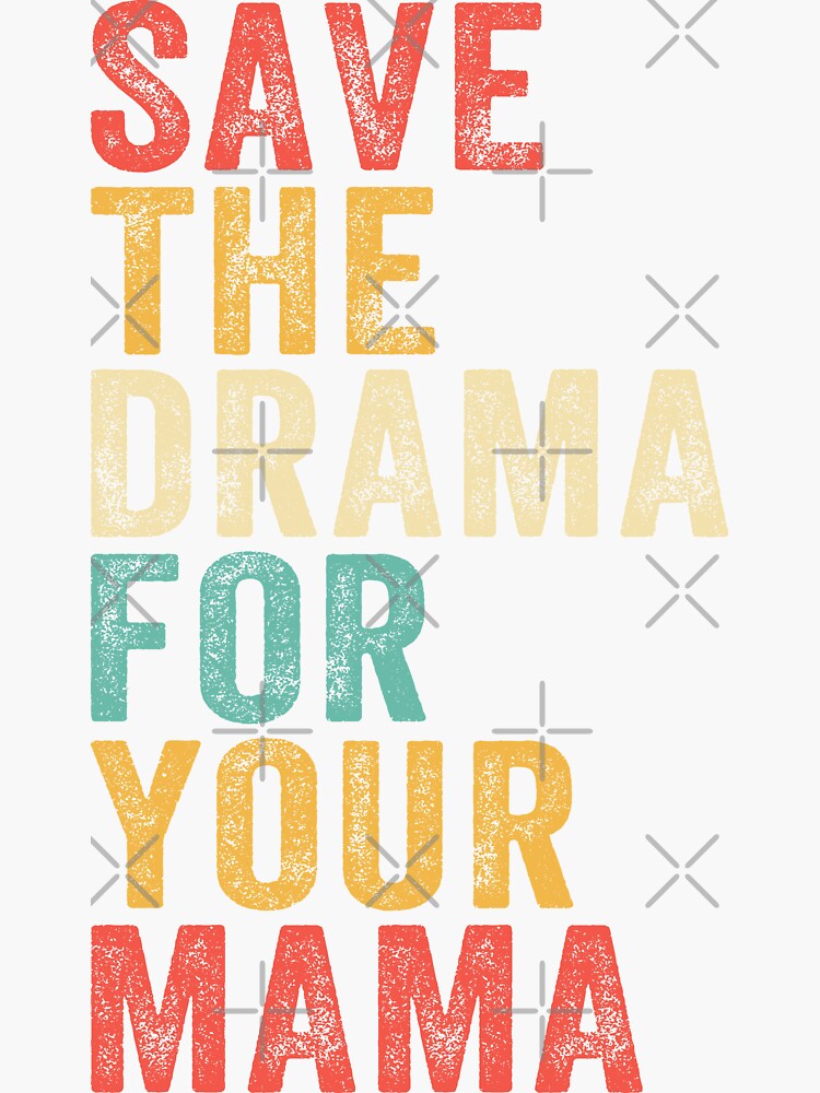 Save The Drama For Your Mama Sticker For Sale By Kiko Designs Redbubble