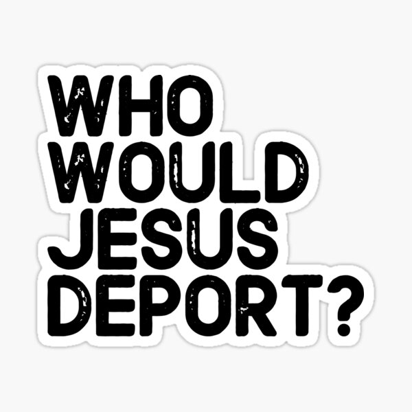 Artikel-Vorschau von Wen würde Jesus deportieren?, designt und verkauft von zentulip.