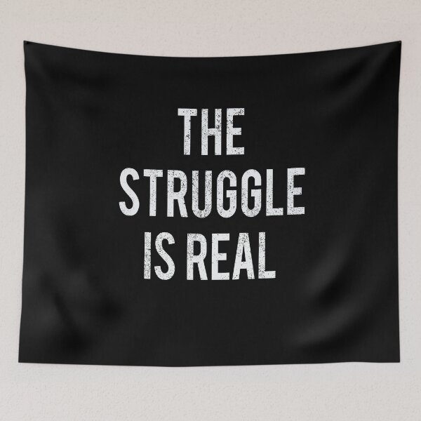 Item preview, The Struggle Is Real - Funny Quote designed and sold by masterbones.