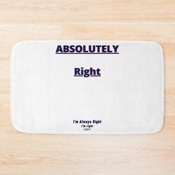 Item preview, Absolutely Right: I'm Always Right I'm right right? designed and sold by JinEdge.