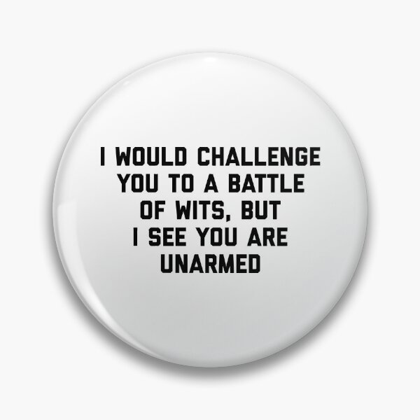 Item preview, I Would Challenge You To a Battle of Wits But I See You Are Unarmed designed and sold by T-shirt For You.