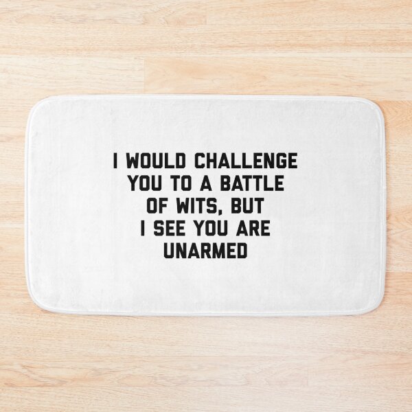 Item preview, I Would Challenge You To a Battle of Wits But I See You Are Unarmed designed and sold by T-shirt For You.