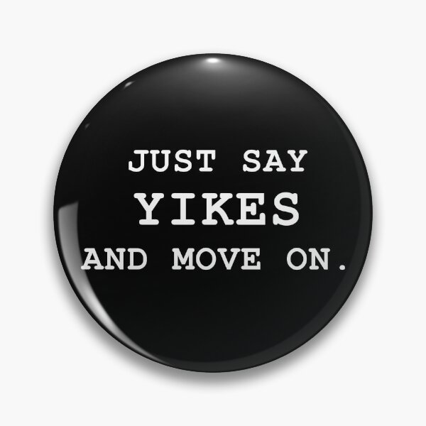 Item preview, Say Yikes And Move On designed and sold by ind3finite.