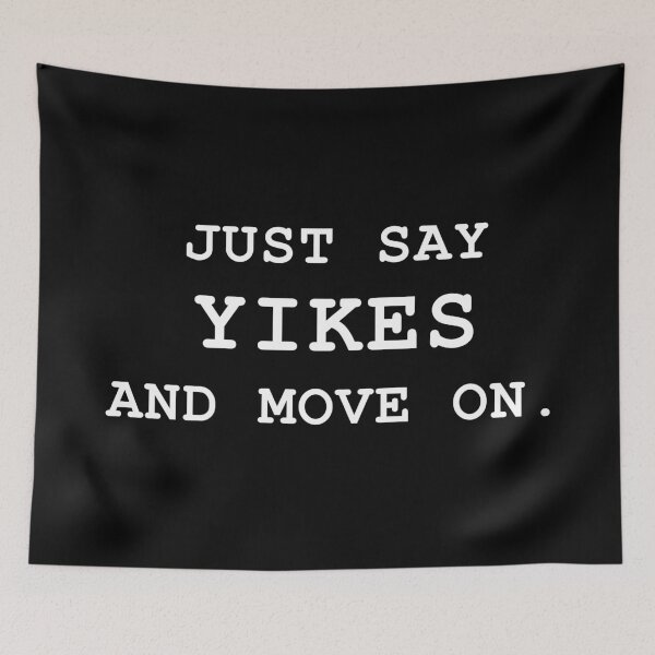 Item preview, Say Yikes And Move On designed and sold by ind3finite.