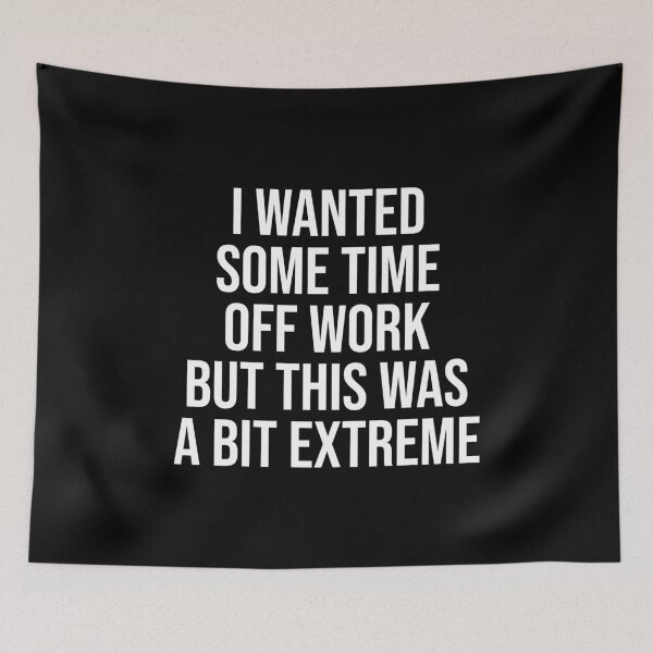 Item preview, I Wanted Some Time Off Work But This Was A Bit Extreme designed and sold by mBshirts.