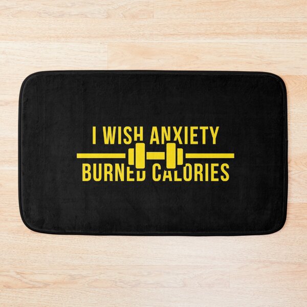 Item preview, I Wish Anxiety Burned Calories designed and sold by jpremiumdesigns.