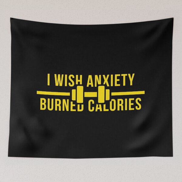 Item preview, I Wish Anxiety Burned Calories designed and sold by jpremiumdesigns.
