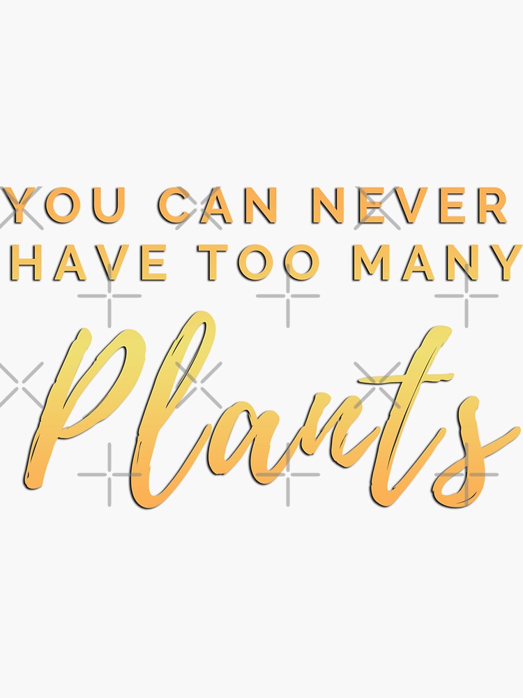 "You can never have too many Plants typography orange text" Sticker
