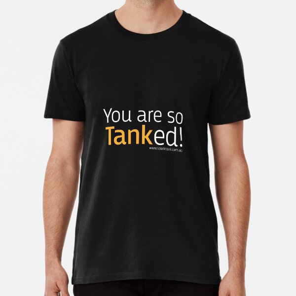 You are so tanked Premium T-Shirt