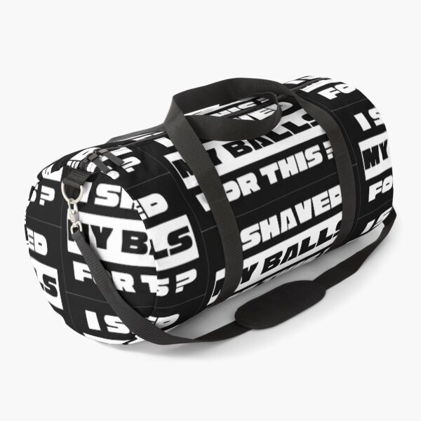 i shaved my balls for this ? Duffle Bag